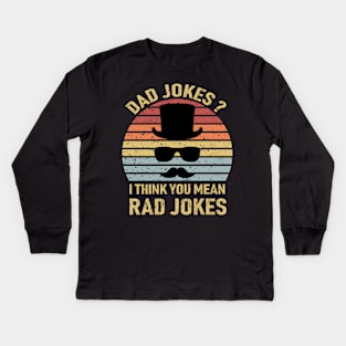 Dad Jokes I Think You Mean Rad Jokes Kids Long Sleeve T-Shirt